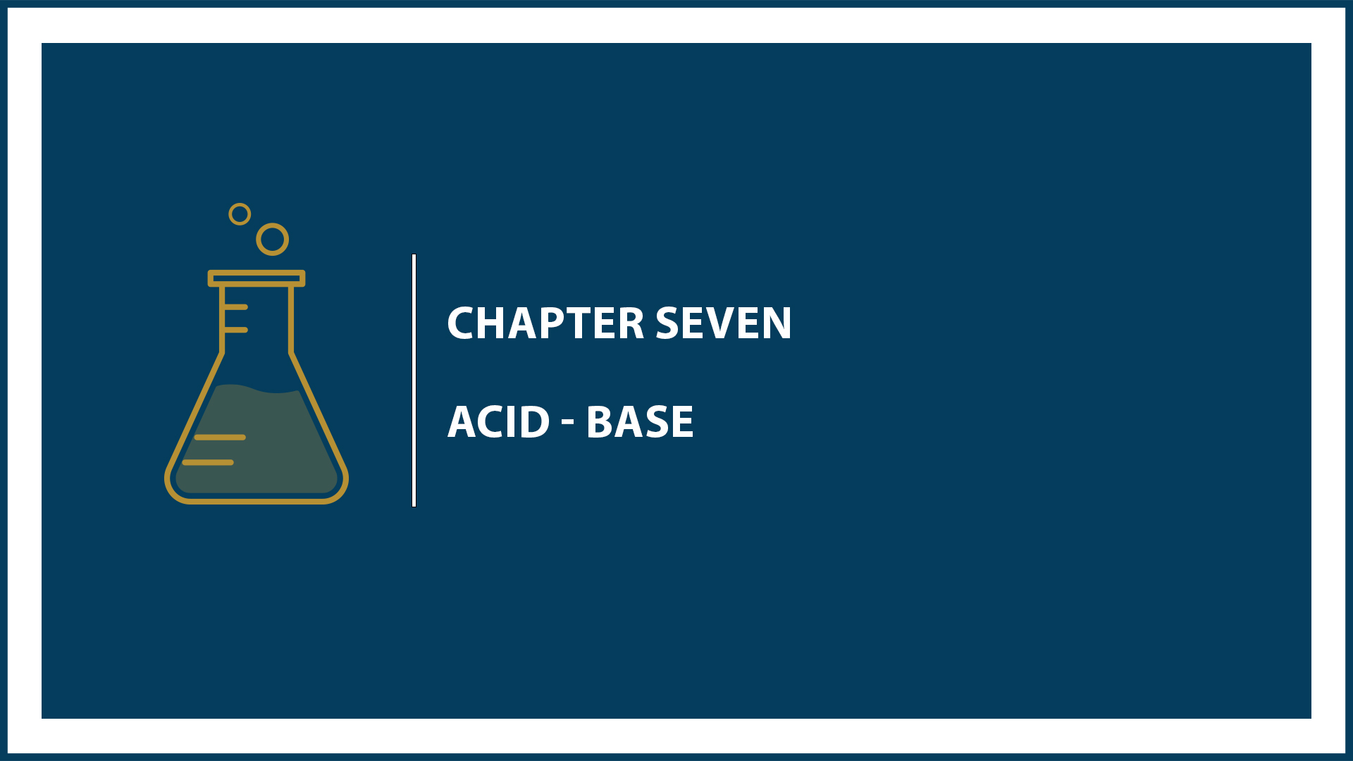 Chapter 7: Acid - Base
